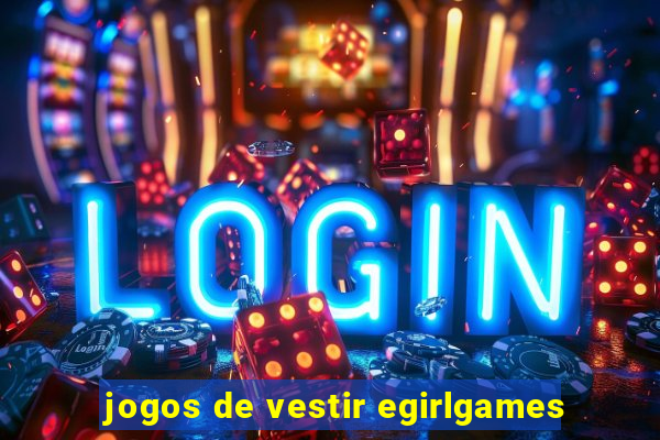 jogos de vestir egirlgames